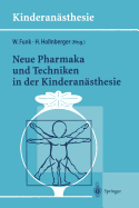 Neue Pharmaka Und Techniken in Der Kinderansthesie: Ergebnisse Des 14. Workshop Des Arbeitskreises Kinderansthesie Der Dgai