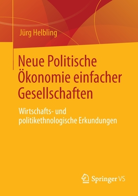 Neue Politische ?konomie Einfacher Gesellschaften: Wirtschafts- Und Politikethnologische Erkundungen - Helbling, J?rg