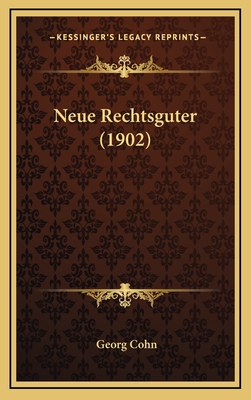 Neue Rechtsguter (1902) - Cohn, Georg