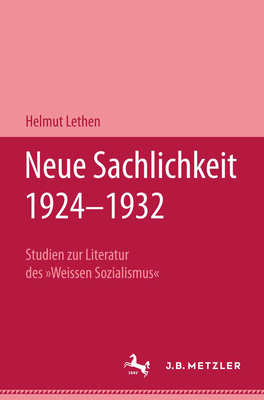 Neue Sachlichkeit 1924-1932: Studien Zur Literatur Des Weissen Sozialismus - Lethen, Helmut