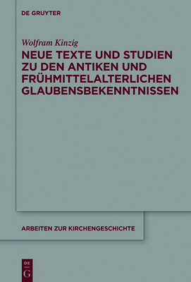 Neue Texte Und Studien Zu Den Antiken Und Fr?hmittelalterlichen Glaubensbekenntnissen III - Kinzig, Wolfram