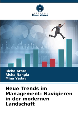 Neue Trends im Management: Navigieren in der modernen Landschaft - Arora, Richa, and Nangia, Richa, and Yadav, Mina