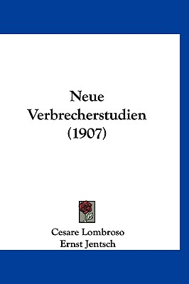 Neue Verbrecherstudien (1907) - Lombroso, Cesare, and Jentsch, Ernst