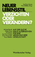 Neuer Lebensstil -- Verzichten Oder Verndern?: Auf Der Suche Nach Alternativen Fr Eine Menschlichere Gesellschaft