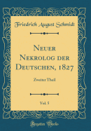 Neuer Nekrolog Der Deutschen, 1827, Vol. 5: Zweiter Theil (Classic Reprint)