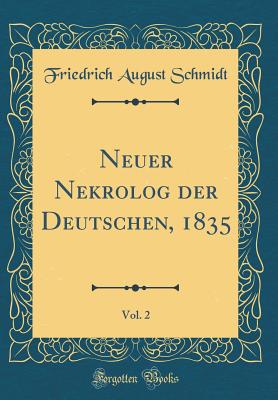 Neuer Nekrolog Der Deutschen, 1835, Vol. 2 (Classic Reprint) - Schmidt, Friedrich August