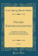 Neuere Kirchengeschichte, Vol. 2: Nachgelassene Vorlesungen; Geschichte Der Getrennten Kirchen Bis Zur Mitte Des XVIII. Jahrhunderts (Classic Reprint)