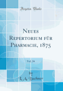 Neues Repertorium F?r Pharmacie, 1875, Vol. 24 (Classic Reprint)