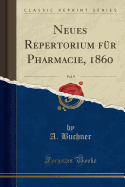 Neues Repertorium Fur Pharmacie, 1860, Vol. 9 (Classic Reprint)