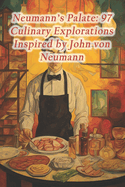 Neumann's Palate: 97 Culinary Explorations Inspired by John von Neumann