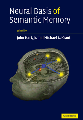 Neural Basis of Semantic Memory - Hart, John, M.D. (Editor), and Kraut, Michael A (Editor)