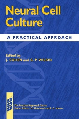 Neural Cell Culture: A Practical Approach - Cohen, James (Editor), and Wilkin, Graham P (Editor)