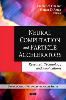 Neural Computation & Particle Accelerators: Research, Technology & Applications - Chabot, Emmerich, and D'Arras, Horace