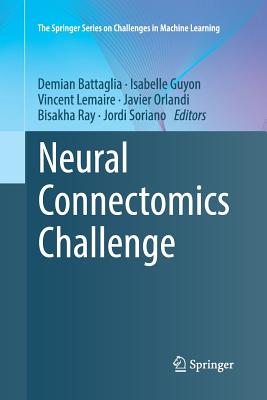 Neural Connectomics Challenge - Battaglia, Demian (Editor), and Guyon, Isabelle (Editor), and Lemaire, Vincent (Editor)