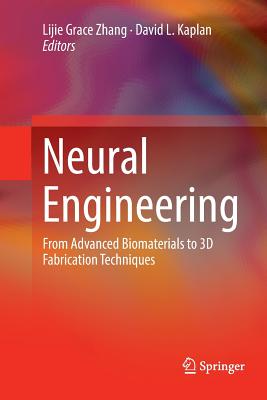 Neural Engineering: From Advanced Biomaterials to 3D Fabrication Techniques - Zhang, Lijie Grace (Editor), and Kaplan, David L (Editor)