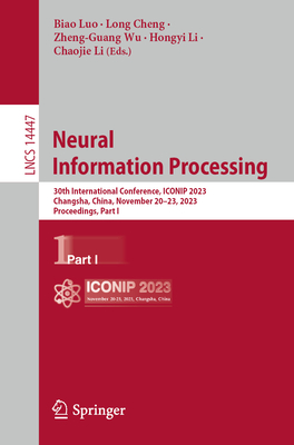 Neural Information Processing: 30th International Conference, ICONIP 2023, Changsha, China, November 20-23, 2023, Proceedings, Part I - Luo, Biao (Editor), and Cheng, Long (Editor), and Wu, Zheng-Guang (Editor)