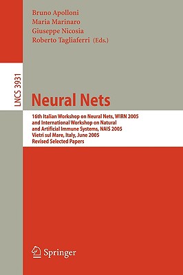 Neural Nets: 16th Italian Workshop on Neural Nets, Wirn 2005, International Workshop on Natural and Artificial Immune Systems, Nais 2005, Vietri Sul Mare, Italy, June 8-11, 2005, Revised Selected Papers - Apolloni, Bruno (Editor), and Marinaro, Maria (Editor), and Nicosia, Giuseppe (Editor)