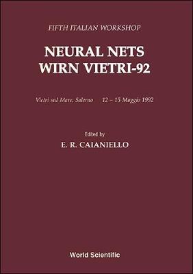 Neural Nets (Wirn Vietri-92) - Proceedings of the Fifth Italian Workshop - Caianiello, E R (Editor)