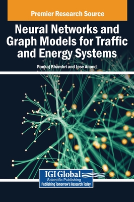 Neural Networks and Graph Models for Traffic and Energy Systems - Bhambri, Pankaj (Editor), and Anand, Jose (Editor)