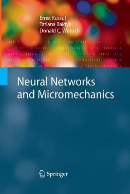 Neural Networks and Micromechanics - Kussul, Ernst, and Baidyk, Tatiana, and Wunsch, Donald C