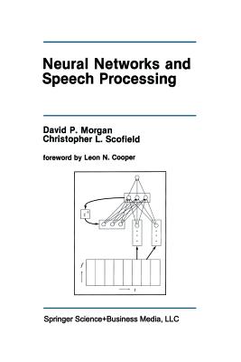 Neural Networks and Speech Processing - Morgan, David P, and Scofield, Christopher L