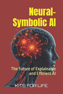 Neural-Symbolic AI: The Future of Explainable and Efficient AI