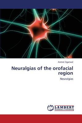 Neuralgias of the Orofacial Region - Agarwal Anmol