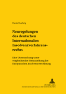 Neuregelungen Des Deutschen Internationalen Insolvenzverfahrensrechts: Eine Untersuchung Unter Vergleichender Heranziehung Der Europaeischen Insolvenzverordnung