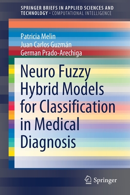 Neuro Fuzzy Hybrid Models for Classification in Medical Diagnosis - Melin, Patricia, and Guzmn, Juan Carlos, and Prado-Arechiga, German