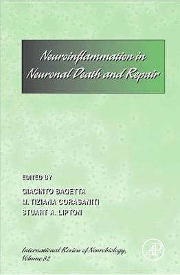 Neuro-Inflammation in Neuronal Death and Repair: Volume 82 - Bagetta, Giacinto (Guest editor), and Lipton, Stuart (Guest editor), and Corasaniti, M Tiziana (Guest editor)