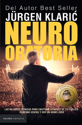 Neuro Oratoria: Las Mejores Tcnicas Para Cautivar La Mente de Tu Pblico... / Neuro Oratory - Klaric, Jrgen