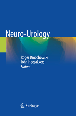 Neuro-Urology - Dmochowski, Roger (Editor), and Heesakkers, John (Editor)