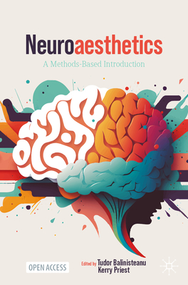 Neuroaesthetics: A Methods-Based Introduction - Balinisteanu, Tudor (Editor), and Priest, Kerry (Editor)