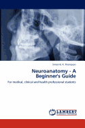 Neuroanatomy - A Beginner's Guide