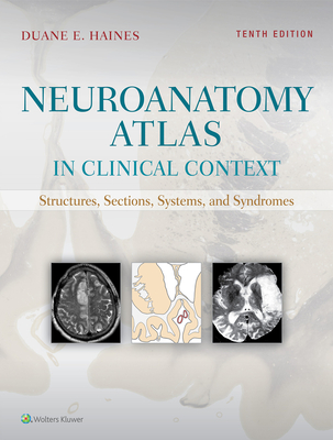 Neuroanatomy Atlas in Clinical Context: Structures, Sections, Systems, and Syndromes - Haines, Duane E.