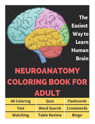 Neuroanatomy Coloring Book for Adults - 40 Coloring, Quiz, Flashcards, Test, Word Search, Crosswords, Matching, Table Review, Bingo: Neuroanatomy Coloring Book for Medical Students, The Easiest Way to Learn Human Brain - Fletcher, David
