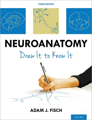 Neuroanatomy: Draw It to Know It - Fisch, Adam J, MD