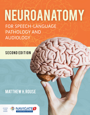 Neuroanatomy for Speech-Language Pathology and Audiology - Rouse, Matthew H