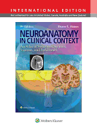 Neuroanatomy in Clinical Context: An Atlas of Structures, Sections, Systems, and Syndromes - Haines, Duane E.