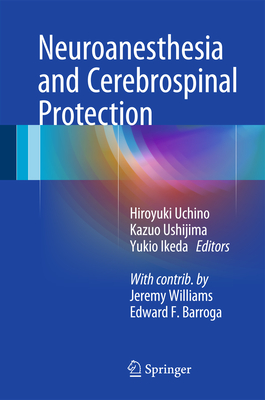 Neuroanesthesia and Cerebrospinal Protection - Uchino, Hiroyuki (Editor), and Ushijima, Kazuo (Editor), and Ikeda, Yukio (Editor)