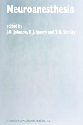 Neuroanesthesia: Papers Presented at the 42nd Annual Postgraduate Course in Anesthesiology, February 1997 - Johnson, J O (Editor), and Sperry, R J (Editor), and Stanley, T H (Editor)