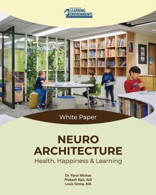 Neuroarchitecture: Health, Happiness & Learning - Nair, Prakash, and Sirota, Louis, and Minhas, Parul
