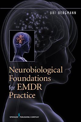 Neurobiological Foundations for EMDR Practice - Bergmann, Uri