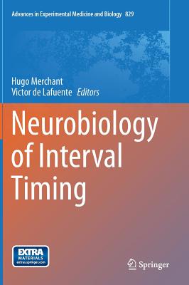 Neurobiology of Interval Timing - Merchant, Hugo (Editor), and De Lafuente, Victor (Editor)