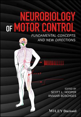 Neurobiology of Motor Control: Fundamental Concepts and New Directions - Hooper, Scott L. (Editor), and Bschges, Ansgar (Editor)