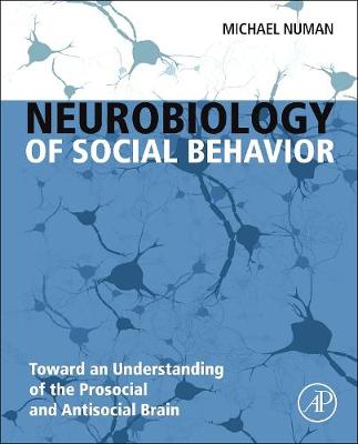 Neurobiology of Social Behavior: Toward an Understanding of the Prosocial and Antisocial Brain - Numan, Michael