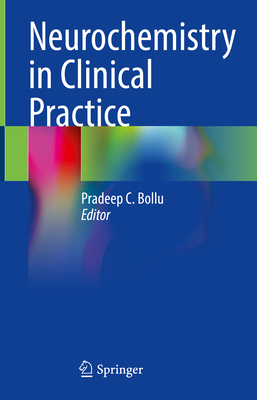 Neurochemistry in Clinical Practice - Bollu, Pradeep C. (Editor)