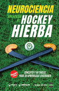 Neurociencia aplicada al hockey hierba: Concepto y 50 tareas para su aprendizaje-enseanza (Versi?n Edici?n Color)