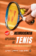 Neurociencia aplicada al tenis: Concepto y 70 tareas para su entrenamiento (Versi?n Edici?n Color)