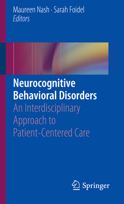 Neurocognitive Behavioral Disorders: An Interdisciplinary Approach to Patient-Centered Care - Nash, Maureen (Editor), and Foidel, Sarah (Editor)